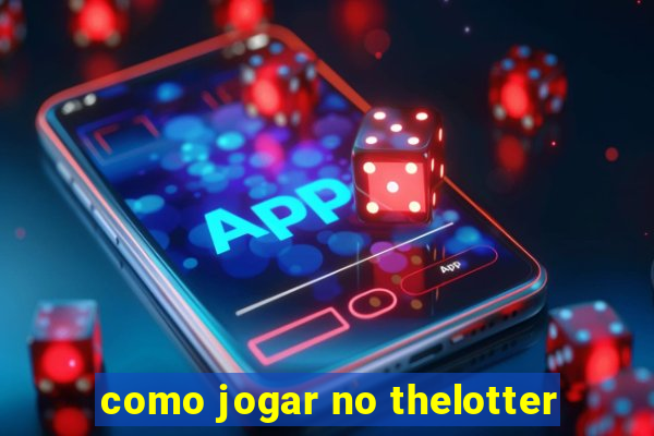 como jogar no thelotter